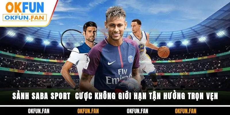 Sảnh Saba Sport - Cược Không Giới Hạn, Tận Hưởng Trọn Vẹn